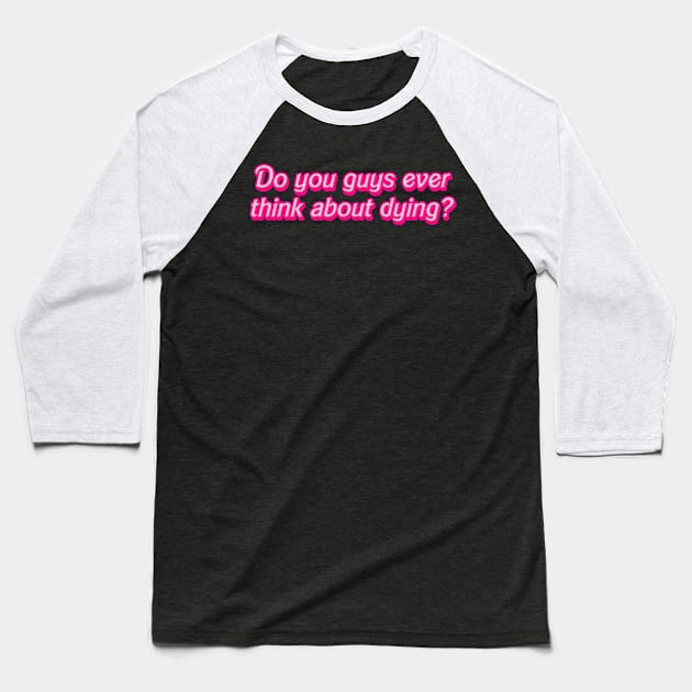 Do you guys ever think about dying? Baseball T-Shirt by trashonly